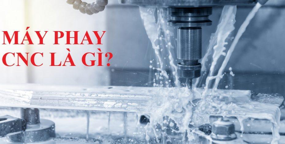 Máy phay CNC là gì? Các đặc trưng cơ bản